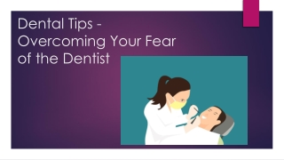 Dental Tips - Overcoming Your Fear of the Dentist