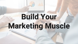 Tips To Build Your Marketing Muscle