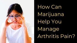 Using Marijuana For Arthritis Pain – What You Should Know?