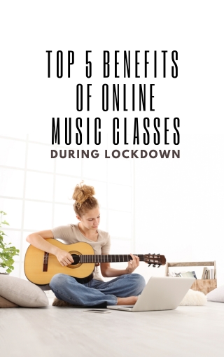 Top 5 Benefits of Online Music Classes During Lockdown