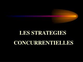 LES STRATEGIES CONCURRENTIELLES