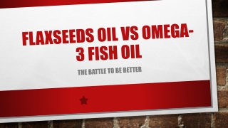 Flaxseed Oil Vs. Omega-3 Fish Oil: The Battle To Be Better