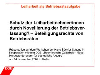 Schutz der Leiharbeitnehmer/innen durch Novellierung der Betriebsver-fassung? – Beteiligungsrechte von Betriebsräten