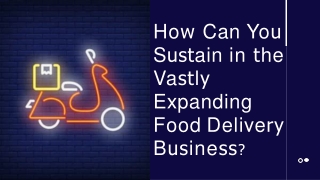 How Can You Sustain in the Vastly Expanding Food Delivery Business?