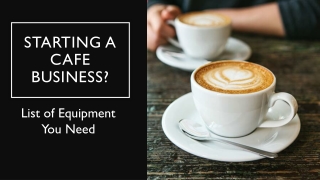 Opening a Cafe Business? Essential Equipment You Need