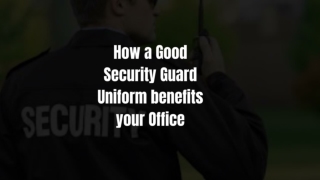 How a Good Security Guard Uniform benefits your Office- Trooptiq