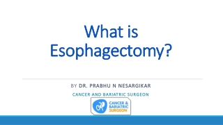 What is Esophagectomy |Best Cancer and Bariatric Surgeon in Bangalore | Dr. Prabhu