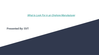 What to Look For in an Onshore Manufacturer