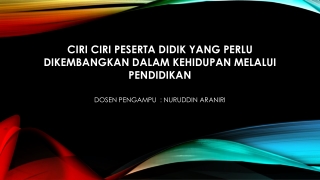 Ciri-ciri peserta didik dalam kehidupan yang perlu dikembangkan melalui pendidikan