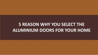 5 Reason Why You Select The Aluminium Doors For Your Home