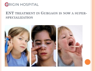 ENT treatment in Gurgaon is now a super-specialization