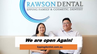 Epping Dentist Rawson  - We Are Open Again!
