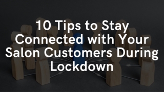 10 Tips to Stay Connected with Your Salon Customers During Lockdown