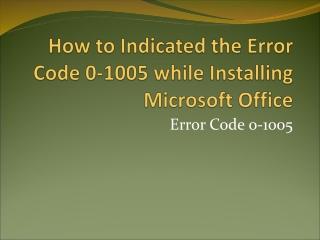 How to Indicated the Error Code 0-1005 while Installing Microsoft Office