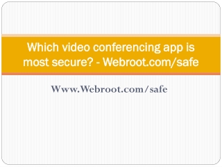 Which video conferencing app is most secure? - Webroot.com/safe