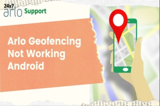 Arlo Geofencing ( 18332281965) Arlo Geofencing Not Working