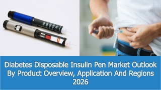 Diabetes Disposable Insulin Pen Market Size,Trends, Company Profiles, Growth Rate, Revenue, Demand and Forecast