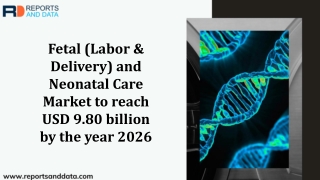 Fetal (Labor & Delivery) and Neonatal Care Market Is Anticipated To Show Growth By 2026