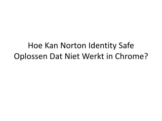 Hoe Kan Norton Identity Safe Oplossen Dat Niet Werkt in Chrome?