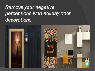 Remove your negative perceptions with holiday door decorations