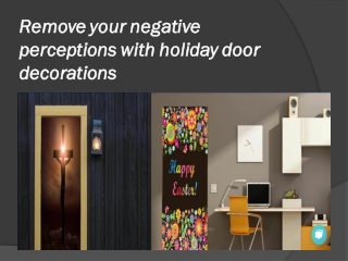 Remove your negative perceptions with holiday door decorations