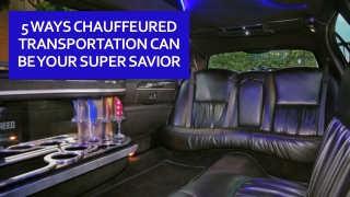 5 ways Chauffeured transportation can be your super savior