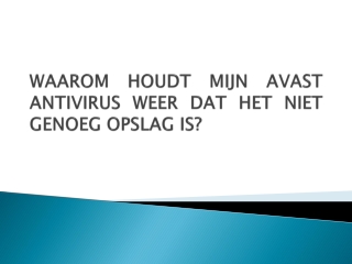 WAAROM HOUDT MIJN AVAST ANTIVIRUS WEER DAT HET NIET GENOEG OPSLAG IS?