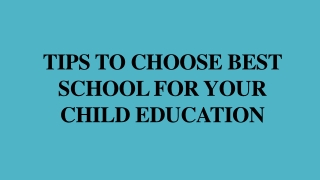 Tips to choose best school for your child education