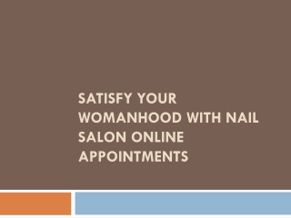 Satisfy your womanhood with nail salon online appointments