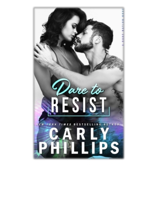 [PDF] Free Download Dare To Resist By Carly Phillips
