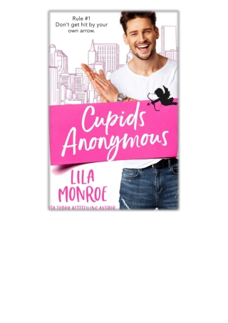 [PDF] Free Download Cupids Anonymous By Lila Monroe