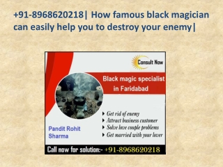 91-8968620218| How famous black magician can easily help you to destroy your enemy|