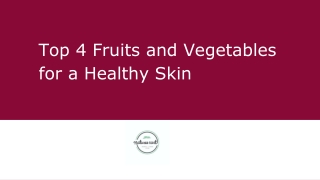 Top 4 Fruits and Vegetables for a Healthy Skin
