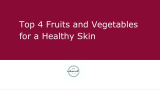 Top 4 Fruits and Vegetables for a Healthy Skin