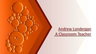 Andrew Londergan A Classroom Teacher