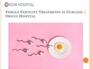 Female Fertility Treatments in Gurgaon | Origin Hospital