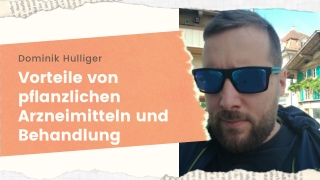 Dominik Hulliger | Vorteile von pflanzlichen Arzneimitteln und Behandlung