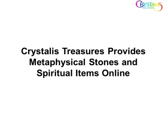 Crystalis Treasures Provides Metaphysical Stones and Spiritual Items Online