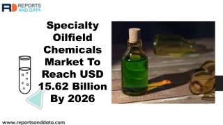 Specialty Oilfield Chemicals Market Size, Top Players, Growth Rate, Global Trend, and Opportunities to 2026