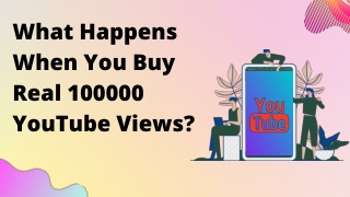 What Happens When You Buy Real 100000 YouTube Views?