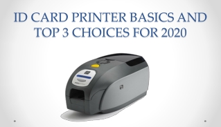 ID CARD PRINTER BASICS AND TOP 3 CHOICES FOR 2020