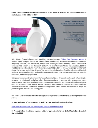 Global Fabric Care Chemicals Market was valued at US$ XX Bn in 2018 and it is anticipated to reach at market value of US