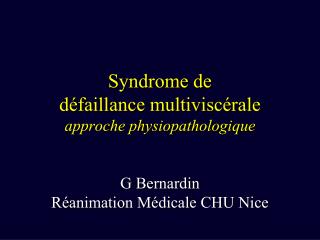 Syndrome de défaillance multiviscérale approche physiopathologique G Bernardin Réanimation Médicale CHU Nice