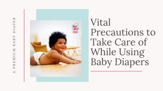 Vital Precautions to Take Care of While Using Baby Diapers