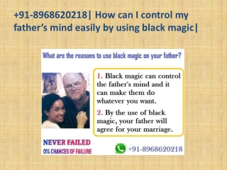 91-8968620218| How can I control my father’s mind easily by using black magic|