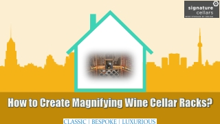 How to Create Magnifying Wine Cellar Racks?