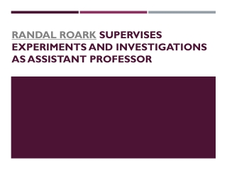 Randal Roark supervises experiments and investigations as assistant professor