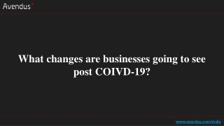 What changes are businesses going to see post COIVD-19?