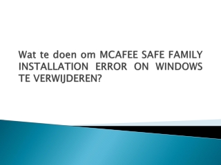 Wat te doen om MCAFEE SAFE FAMILY INSTALLATION ERROR ON WINDOWS TE VERWIJDEREN?