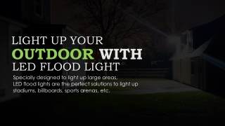 LIGHT UP YOUR OUTDOOR WITH LED FLOOD LIGHT